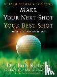 Rotella, Dr. Bob, Schiffman, Roger - Make Your Next Shot Your Best Shot