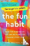 Rucker, Mike - The Fun Habit: How the Pursuit of Joy and Wonder Can Change Your Life