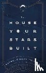 Stuart-Haas, Rachel - The House Your Stars Built