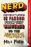 Phillips, Maya - Nerd: Adventures in Fandom from This Universe to the Multiverse