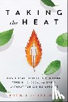 Schneider, Bonnie - Taking the Heat: How Climate Change Is Affecting Your Mind, Body, and Spirit and What You Can Do about It
