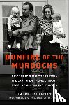 Sherman, Gabriel - Bonfire of the Murdochs: How the Epic Fight to Control the Last Great Media Dynasty Broke a Family -- And the World