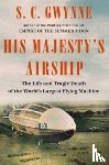 Gwynne, S. C. - His Majesty's Airship