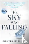 Griggs, Cornelia - The Sky Was Falling: A Young Surgeon's Story of Bravery, Survival, and Hope