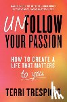 Trespicio, Terri - Unfollow Your Passion