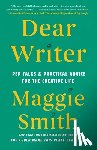 Smith, Maggie - Dear Writer: Pep Talks & Practical Advice for the Creative Life