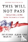 Martin, Jonathan - This Will Not Pass: Trump, Biden, and the Battle for America's Future