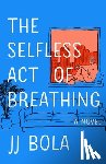 Bola, Jj - SELFLESS ACT OF BREATHING