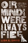 Davis, Lisa E - Our Minds Were Always Free