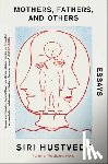 Hustvedt, Siri - Mothers, Fathers, and Others: Essays