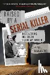 Balascio, April - Raised by a Serial Killer: Discovering the Truth about My Father