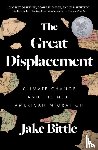Bittle, Jake - The Great Displacement