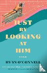 O'Connell, Ryan - Just by Looking at Him