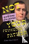 Sankovitch, Nina - Not Your Founding Father: How a Nonbinary Minister Became America's Most Radical Revolutionary