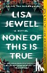 Jewell, Lisa - Jewell, L: None of This Is True
