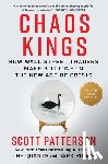 Patterson, Scott - Chaos Kings: How Wall Street Traders Make Billions in the New Age of Crisis