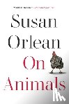Orlean, Susan - On Animals