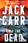 Carr, Jack - Only the Dead: A Thriller