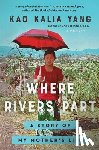Yang, Kao Kalia - Where Rivers Part: A Story of My Mother's Life