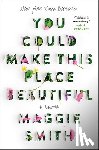 Smith, Maggie - You Could Make This Place Beautiful: A Memoir