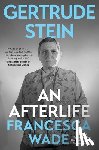 Wade, Francesca - Gertrude Stein: An Afterlife
