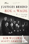 Woodward, Bob, Armstrong, Scott - The Justices Behind Roe V. Wade