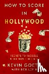 Goetz, Kevin - How to Score in Hollywood