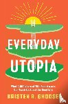 Ghodsee, Kristen R. - Everyday Utopia