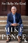Pence, Mike - So Help Me God