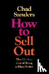 Sanders, Chad - How to Sell Out: The (Hidden) Cost of Being a Black Writer