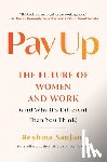 Saujani, Reshma - Pay Up: The Future of Women and Work (and Why It's Different Than You Think)
