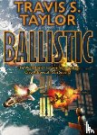 Taylor, Travis S. - Ballistic