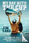 Lang, Jim - My Day with the Cup: NHL Players Tell Their Stories about Hometown Celebrations with Hockey's Greatest Trophy