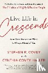 Covey, Stephen R., Haller, Cynthia Covey - Live Life in Crescendo