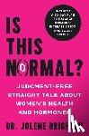 Brighten, Jolene - Is This Normal?: Judgment Free Straight Talk about Women's Health and Hormones