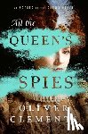Clements, Oliver - An All the Queen's Spies