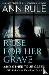 Rule, Ann - A Rose For Her Grave & Other True Cases