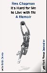 Chapman, Rex - It's Hard for Me to Live with Me: A Memoir