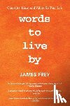 Frey, James - Words to Live By