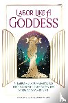 Moran, Alexandria, Mahana, Lauren - Labor Like a Goddess