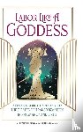 Moran, Alexandria, Mahana, Lauren - Labor Like a Goddess