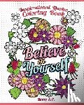 S. C., Mony - Believe in Yourself: Inspirational Quotes Coloring Books: Positive and Uplifting: Adult Coloring Books to Inspire You