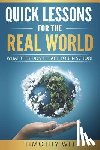 Witt, Timothy - Quick Lessons for the Real World: What they don't teach you in school