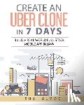 Hannah, Steve - Create an Uber Clone in 7 Days: Build a Real World Full Stack Mobile App in Java