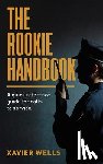 Wells, Xavier - The Rookie Handbook: A Quick Reference Guide to Calls for Service.