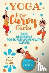 Davilla, Dalal - Yoga For Curvy Girls - Easy Beginner's Poses for Women with Curves: Yoga for Stress Relief, Anxiety, Sleep & Weight Loss