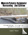 Brown, Daniel M. - Modern Potable Rainwater Harvesting, 2nd Edition: System Design, Construction, and Maintenance