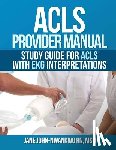 John-Nwankwo Rn, Msn Jane - ACLS Provider Manual: Study Guide for ACLS with EKG interpretations