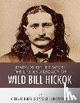 Charles River - Legends of the West: The Life and Legacy of Wild Bill Hickok