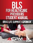 Association Acpma, American Crisis Preve - BLS For Healthcare Providers Student Manual: Basic Life Support Handbook